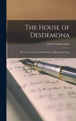 Das Haus der Desdemona; oder: Die Vorzüge und Grenzen der historischen Fiktion - The House of Desdemona; or, The Laurels and Limitations of Historical Fiction