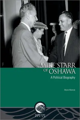 Mike Starr aus Oshawa: Eine politische Biographie - Mike Starr of Oshawa: A Political Biography