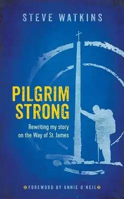 Starker Pilger: Meine Geschichte auf dem Jakobsweg neu schreiben - Pilgrim Strong: Rewriting my story on the Way of St. James