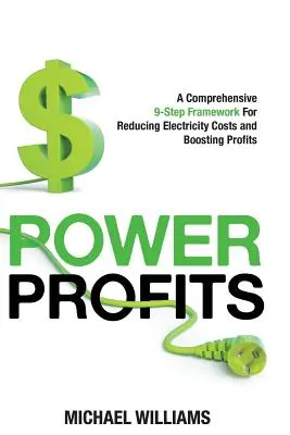 Power Profits: Ein umfassendes 9-Stufen-Konzept zur Senkung der Stromkosten und Steigerung der Gewinne - Power Profits: A Comprehensive 9-Step Framework For Reducing Electricity Costs and Boosting Profits