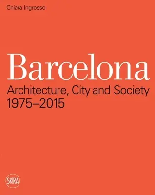 Barcelona: Architektur, Stadt und Gesellschaft 1975 - 2015 - Barcelona: Architecture, City and Society 1975 - 2015