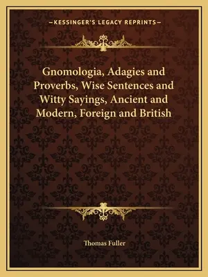 Gnomologia, Adagies and Proverbs, Wise Sentences and Witty Sayings, Ancient and Modern, Foreign and British