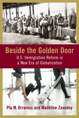 Neben der Goldenen Tür: Die US-Einwanderungsreform in einer neuen Ära der Globalisierung - Beside the Golden Door: U.S. Immigration Reform in a New Era of Globalization