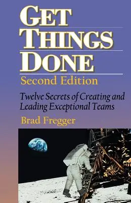 Erledige die Dinge: Zwölf Geheimnisse der Bildung und Führung außergewöhnlicher Teams - Get Things Done: Twelve Secrets of Creating and Leading Exceptional Teams