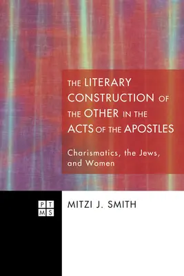 Die literarische Konstruktion des Anderen in der Apostelgeschichte: Charismatiker, die Juden und Frauen - The Literary Construction of the Other in the Acts of the Apostles: Charismatics, the Jews, and Women