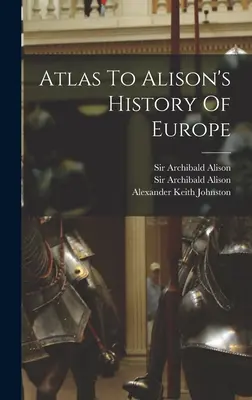 Atlas zu Alison's History of Europe - Atlas To Alison's History Of Europe