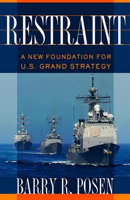 Zurückhaltung: Eine neue Grundlage für die Grand Strategy der USA - Restraint: A New Foundation for U.S. Grand Strategy