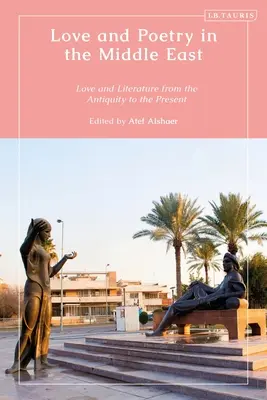 Liebe und Poesie im Nahen Osten: Liebe und Literatur vom Altertum bis zur Gegenwart - Love and Poetry in the Middle East: Love and Literature from Antiquity to the Present