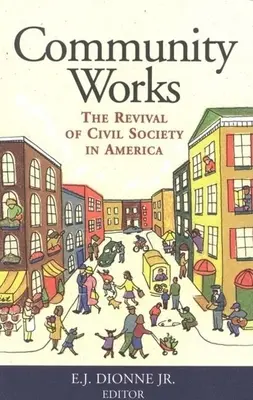 Gemeinschaft funktioniert: Die Wiederbelebung der Zivilgesellschaft in Amerika - Community Works: The Revival of Civil Society in America