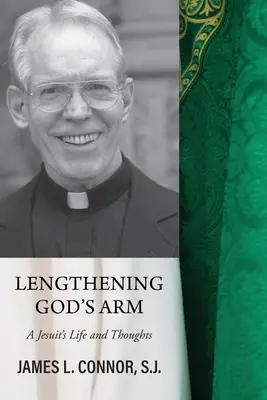 Den Arm Gottes verlängern: Das Leben und die Gedanken eines Jesuiten - Lengthening God's Arm: A Jesuit's Life and Thoughts