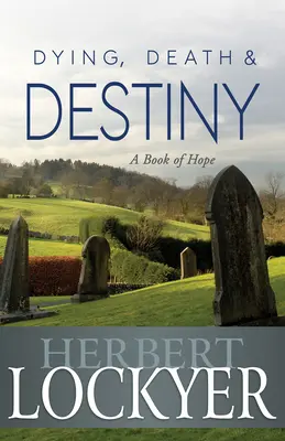 Sterben, Tod und Schicksal: Ein Buch der Hoffnung - Dying, Death & Destiny: A Book of Hope