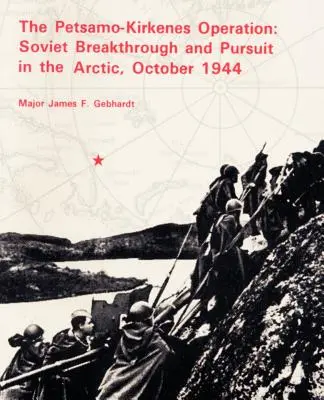 Die Petsamo-Kirkenes-Operation: Sowjetischer Durchbruch und Verfolgung in der Arktis 1944 - The Petsamo-Kirkenes Operation: Soviet Breakthrough and Pursuit in the Arctic 1944