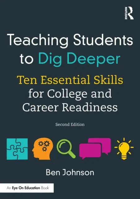 Studenten lehren, tiefer zu graben: Zehn wichtige Fähigkeiten für die Vorbereitung auf College und Beruf - Teaching Students to Dig Deeper: Ten Essential Skills for College and Career Readiness