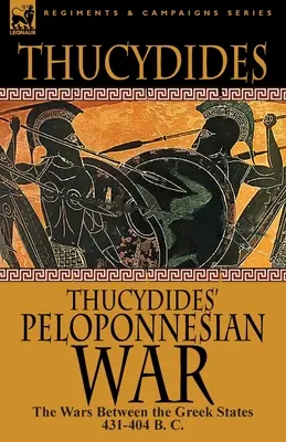 Thukydides' Peloponnesischer Krieg: Die Kriege zwischen den griechischen Staaten 431-404 v. Chr. - Thucydides' Peloponnesian War: The Wars Between the Greek States 431-404 B. C.