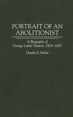 Porträt eines Abolitionisten: Eine Biographie von George Luther Stearns, 1809-1867 - Portrait of an Abolitionist: A Biography of George Luther Stearns, 1809-1867