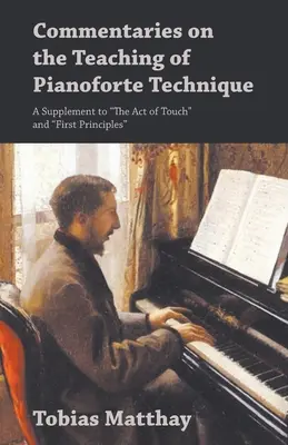 Kommentare zur Lehre der Klaviertechnik - Eine Ergänzung zu The Act of Touch„ und ‚First Principles‘“. - Commentaries on the Teaching of Pianoforte Technique - A Supplement to The Act of Touch