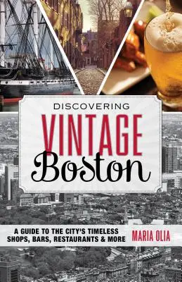 Entdecken Sie das alte Boston: Ein Führer zu den zeitlosen Geschäften, Bars, Restaurants und mehr in der Stadt - Discovering Vintage Boston: A Guide to the City's Timeless Shops, Bars, Restaurants & More