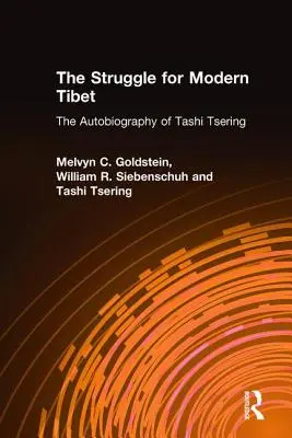 Der Kampf um das moderne Tibet: Die Autobiographie von Tashi Tsering: Die Autobiographie von Tashi Tsering - The Struggle for Modern Tibet: The Autobiography of Tashi Tsering: The Autobiography of Tashi Tsering