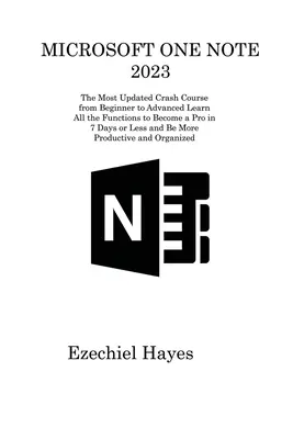 Microsoft One Note 2023: Der aktuellste Crashkurs vom Anfänger bis zum Fortgeschrittenen Lernen Sie alle Funktionen, um in 7 Tagen oder weniger ein Profi zu werden und - Microsoft One Note 2023: The Most Updated Crash Course from Beginner to Advanced Learn All the Functions to Become a Pro in 7 Days or Less and