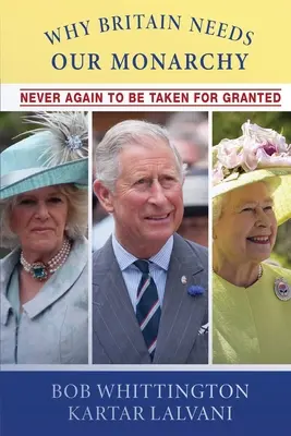 Warum Großbritannien unsere Monarchie braucht: Nie wieder als selbstverständlich ansehen - Why Britain Needs Our Monarchy: Never Again To Be Taken For Granted