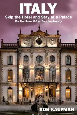 ITALIEN. Überspringen Sie das Hotel und wohnen Sie in einem Palast! Für den gleichen Preis wie ein König leben. - ITALY.. Skip the Hotel and Stay at a Palace!: For the Same Price Live Like Royalty.