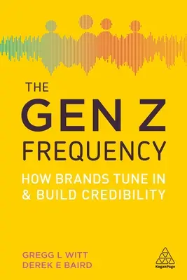 Die Frequenz der Generation Z: Wie Marken sich einschalten und Glaubwürdigkeit aufbauen - The Gen Z Frequency: How Brands Tune in and Build Credibility