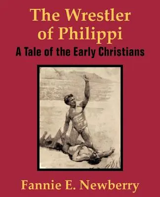 Der Ringer von Philippi: Eine Geschichte der frühen Christen - The Wrestler of Philippi: A Tale of the Early Christians