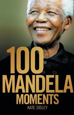 100 Mandela-Momente - 100 Mandela Moments