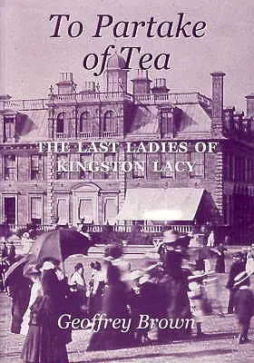 Tee trinken: Die letzten Damen von Kingston Lacy - To Partake of Tea: The Last Ladies of Kingston Lacy