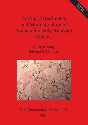 Gießversuche und Mikrostruktur von archäologisch relevanten Bronzen - Casting Experiments and Microstructure of Archaeologically Relevant Bronzes