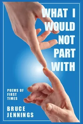 Wovon ich mich nicht trennen würde: Gedichte der ersten Zeit - What I Would Not Part With: Poems of First Times