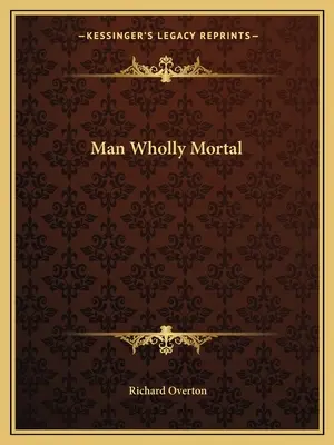 Der ganz und gar sterbliche Mensch - Man Wholly Mortal