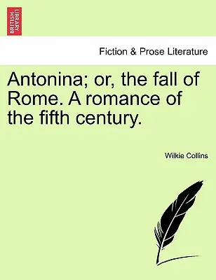 Antonina; Oder der Fall Roms. Ein Roman aus dem fünften Jahrhundert. - Antonina; Or, the Fall of Rome. a Romance of the Fifth Century.