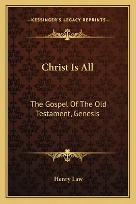 Christus ist alles: Das Evangelium des Alten Testaments, Genesis - Christ Is All: The Gospel Of The Old Testament, Genesis