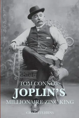 Tom Connor: Joplins Millionär und Zinkkönig - Tom Connor: Joplin's Millionaire Zinc King