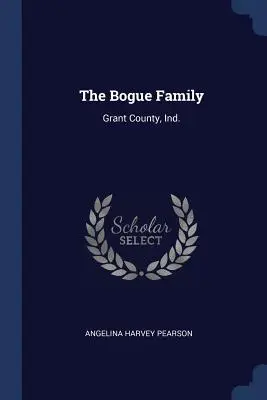 Die Familie Bogue: Grant County, Ind. - The Bogue Family: Grant County, Ind.