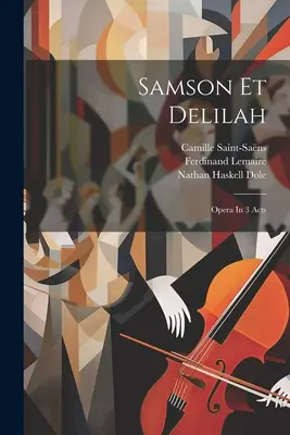 Samson und Delilah: Oper in 3 Akten - Samson Et Delilah: Opera In 3 Acts