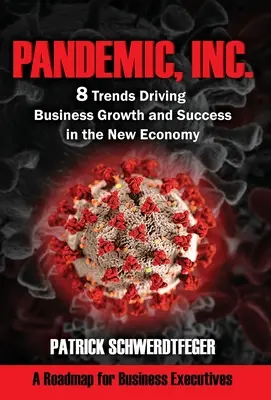 Pandemie, Inc: 8 Trends für Unternehmenswachstum und -erfolg in der neuen Wirtschaft - Pandemic, Inc.: 8 Trends Driving Business Growth and Success in the New Economy