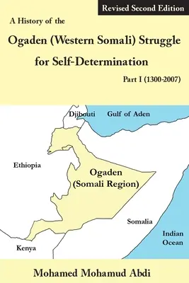 Die Geschichte des Kampfes der Ogaden (Westsomali) um Selbstbestimmung Teil I (1300-2007) - A History of the Ogaden (Western Somali) Struggle for Self-Determination Part I (1300-2007)