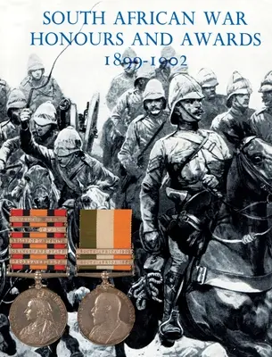Südafrikanische Kriegsehrungen und Auszeichnungen 1899-1902: Die Offiziere und Männer der britischen Armee und Marine, die in Despatches erwähnt wurden - South African War Honours and Awards 1899-1902: The Officers and Men of the British Army and Navy Mentioned in Despatches