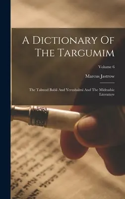 Ein Wörterbuch der Targumim: Der Talmud Babli und Yerushalmi und die Midrasch-Literatur; Band 6 - A Dictionary Of The Targumim: The Talmud Babli And Yerushalmi And The Midrashic Literature; Volume 6