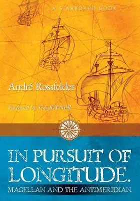 Auf der Suche nach dem Längengrad: Magellan und der Antimeridian. - In Pursuit of Longitude: Magellan and the Antimeridian.