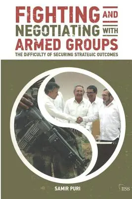 Kämpfen und verhandeln mit bewaffneten Gruppen: Die Schwierigkeit, strategische Ergebnisse zu sichern - Fighting and Negotiating with Armed Groups: The Difficulty of Securing Strategic Outcomes