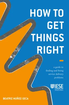 Wie man Dinge richtig macht: Ein Leitfaden zum Aufspüren und Beheben von Problemen bei der Erbringung von Dienstleistungen - How to Get Things Right: A Guide to Finding and Fixing Service Delivery Problems
