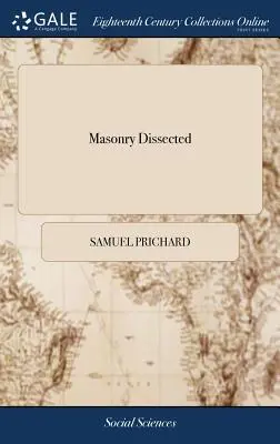 Masonry Dissected: Als eine allgemeine und echte Beschreibung aller ihrer Zweige, von den Ursprüngen bis zur Gegenwart: wie sie gelebt wird - Masonry Dissected: Being an Universal and Genuine Description of all its Branches, From the Original to the Present Time: as it is Delive