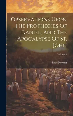Beobachtungen über die Prophezeiungen Daniels und die Apokalypse des Heiligen Johannes; Band 1 - Observations Upon The Prophecies Of Daniel, And The Apocalypse Of St. John; Volume 1