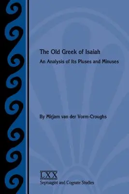 Das Altgriechische von Jesaja: Eine Analyse seiner Vorzüge und Schwächen - The Old Greek of Isaiah: An Analysis of Its Pluses and Minuses