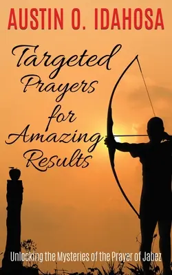 TARGETED PRAYERS for AMAZING RESULTS Entschlüsselung der Geheimnisse des Gebets von Jabez - TARGETED PRAYERS for AMAZING RESULTS Unlocking the Mysteries of the Prayer of Jabez