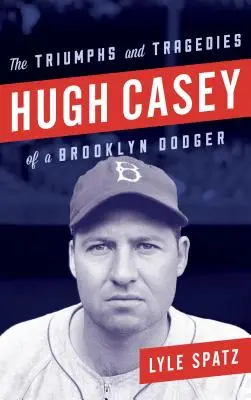 Hugh Casey: Die Triumphe und Tragödien eines Brooklyn Dodgers - Hugh Casey: The Triumphs and Tragedies of a Brooklyn Dodger