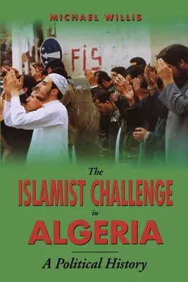 Die islamistische Herausforderung in Algerien: Eine politische Geschichte - The Islamist Challenge in Algeria: A Political History